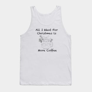 Funny All I want for christmas is more coffee Tank Top